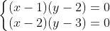 Préparation à la première SM (La logique) Gif.latex?\left\{\begin{matrix}%20(x-1)(y-2)=0\\%20(x-2)(y-3)=0%20\end{matrix}\right